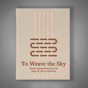 To Weave the Sky: Textile Abstractions from the Jorge M. Pérez Collection